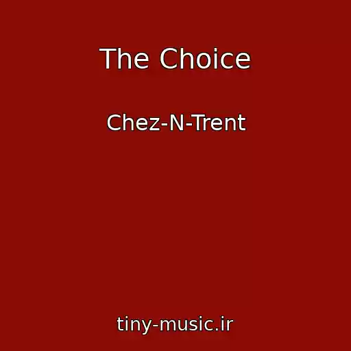 کاور آهنگ The Choice از Chez-N-Trent