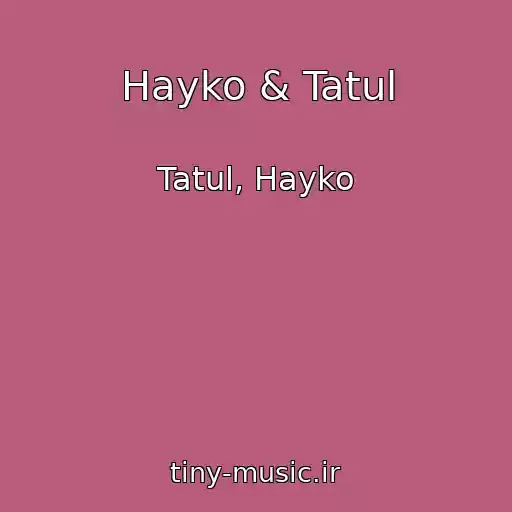کاور آهنگ Hayko & Tatul از Tatul, Hayko