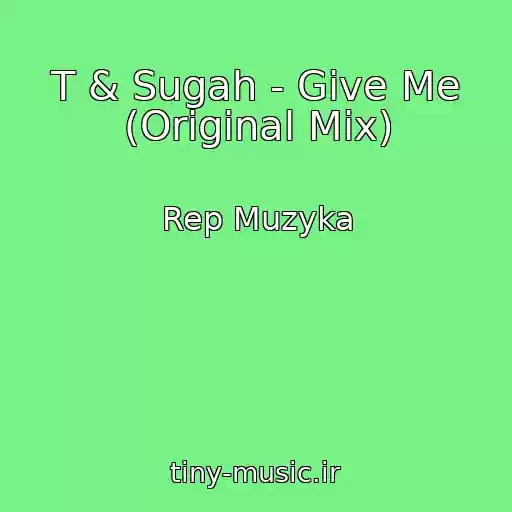 کاور آهنگ T & Sugah - Give Me (Original Mix) از Rep Muzyka