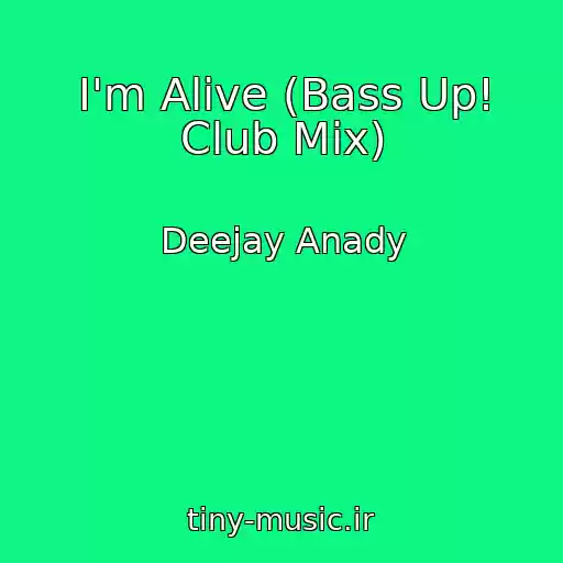کاور آهنگ I'm Alive (Bass Up! Club Mix) از Deejay Anady