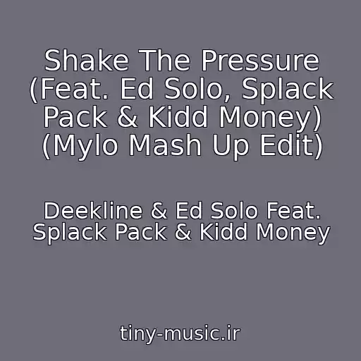 کاور آهنگ Shake The Pressure (Feat. Ed Solo, Splack Pack & Kidd Money) (Mylo Mash Up Edit) از Deekline & Ed Solo Feat. Splack Pack & Kidd Money