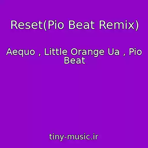 کاور آهنگ Reset(Pio Beat Remix) از Aequo , Little Orange Ua , Pio Beat