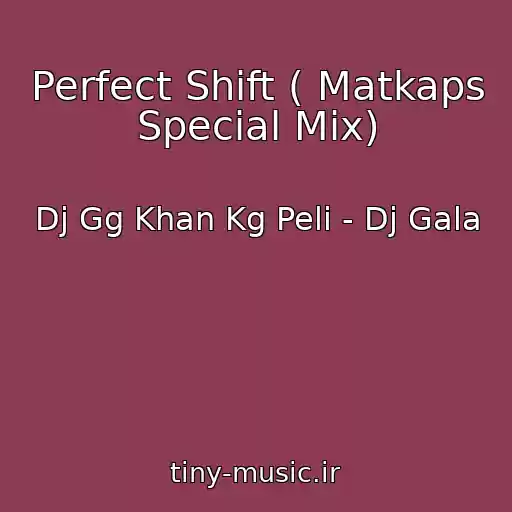کاور آهنگ Perfect Shift ( Matkaps Special Mix) از Dj Gg Khan Kg Peli - Dj Gala