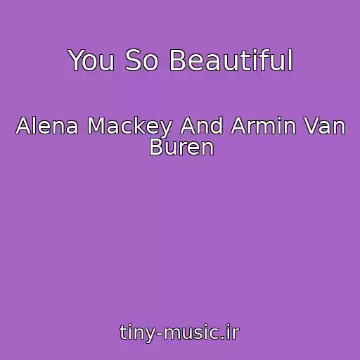 کاور آهنگ You So Beautiful از Alena Mackey And Armin Van Buren