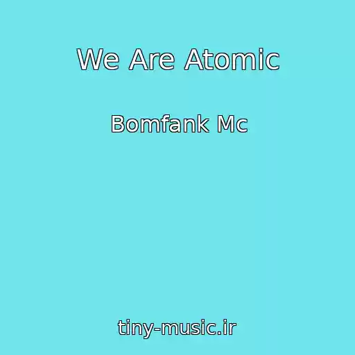 کاور آهنگ We Are Atomic از Bomfank Mc