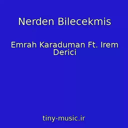 کاور آهنگ Nerden Bilecekmis از Emrah Karaduman Ft. Irem Derici