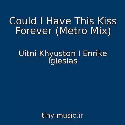 کاور آهنگ Could I Have This Kiss Forever (Metro Mix) از Uitni Khyuston I Enrike Iglesias