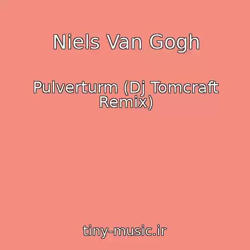 کاور آهنگ Niels Van Gogh از Pulverturm (Dj Tomcraft Remix)