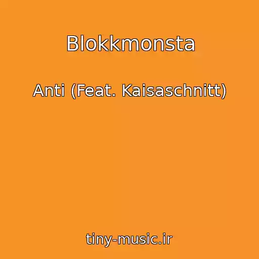 کاور آهنگ Blokkmonsta از Anti (Feat. Kaisaschnitt)