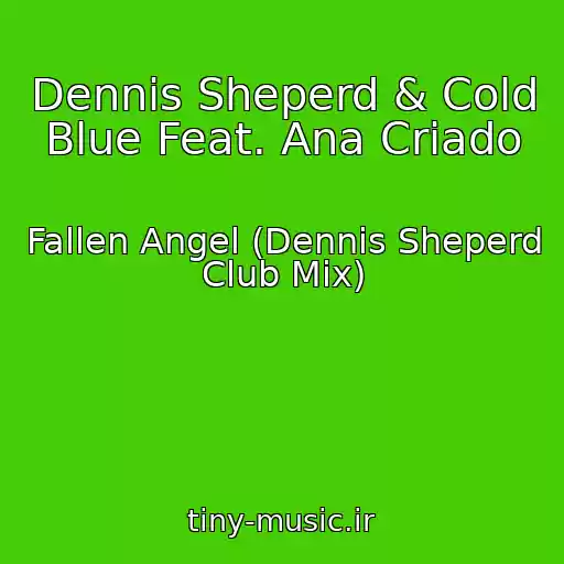 کاور آهنگ Dennis Sheperd & Cold Blue Feat. Ana Criado از Fallen Angel (Dennis Sheperd Club Mix)