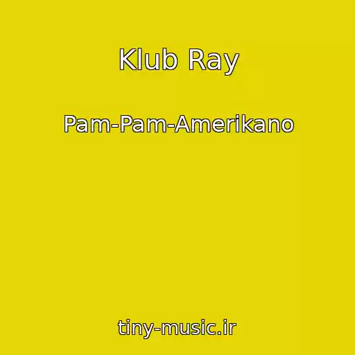 کاور آهنگ Klub Ray از Pam-Pam-Amerikano