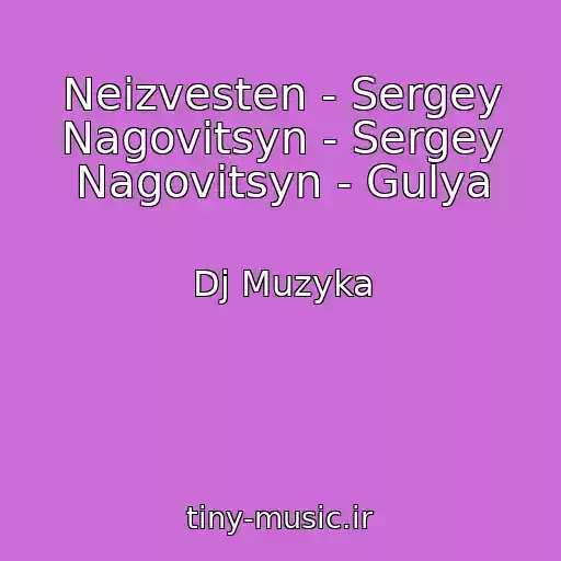 کاور آهنگ Neizvesten - Sergey Nagovitsyn - Sergey Nagovitsyn - Gulya از Dj Muzyka