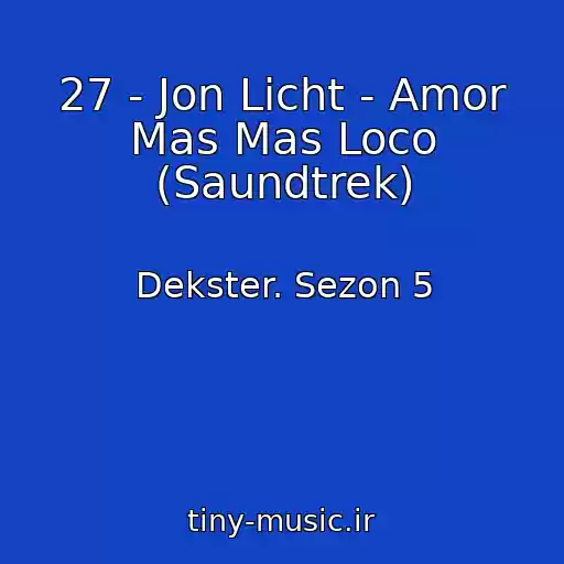 کاور آهنگ 27 - Jon Licht - Amor Mas Mas Loco (Saundtrek) از Dekster. Sezon 5
