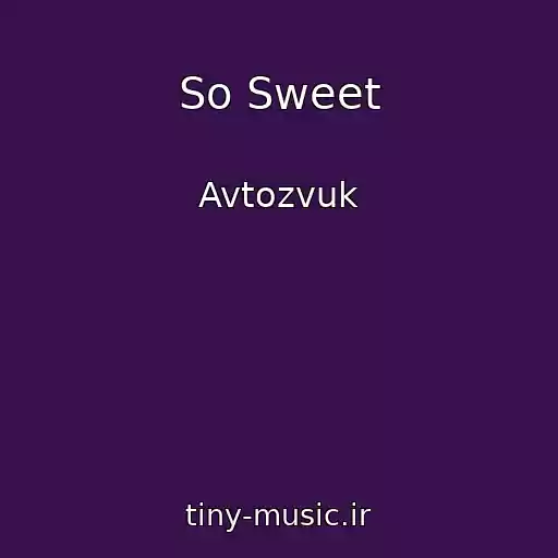 کاور آهنگ So Sweet از Avtozvuk