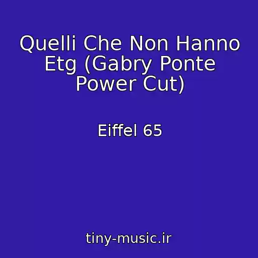کاور آهنگ Quelli Che Non Hanno Etg (Gabry Ponte Power Cut) از Eiffel 65