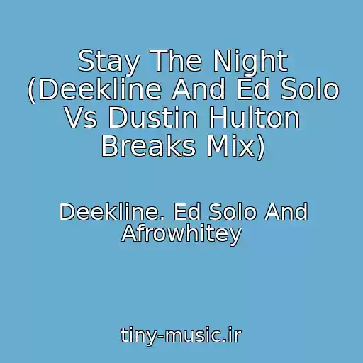 کاور آهنگ Stay The Night (Deekline And Ed Solo Vs Dustin Hulton Breaks Mix) از Deekline. Ed Solo And Afrowhitey