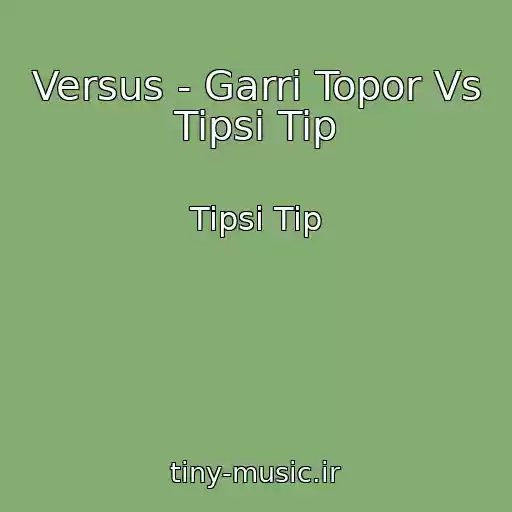 کاور آهنگ Versus - Garri Topor Vs Tipsi Tip از Tipsi Tip