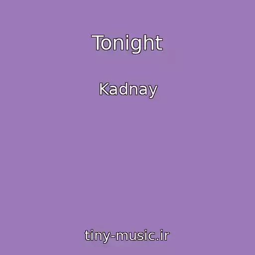 کاور آهنگ Tonight از Kadnay