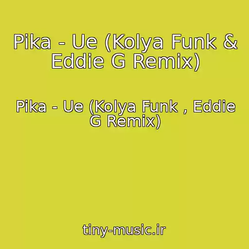 کاور آهنگ Pika - Ue (Kolya Funk & Eddie G Remix) از Pika - Ue (Kolya Funk , Eddie G Remix)