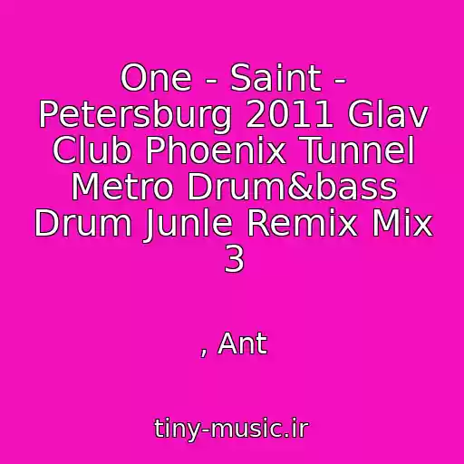 کاور آهنگ One - Saint - Petersburg 2011 Glav Club Phoenix Tunnel Metro Drum&bass Drum Junle Remix Mix 3 از , Ant