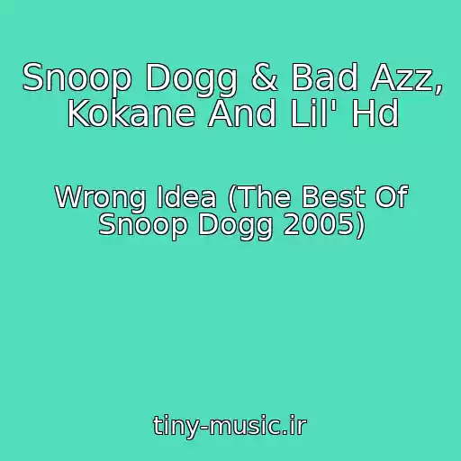کاور آهنگ Snoop Dogg & Bad Azz, Kokane And Lil' Hd از Wrong Idea (The Best Of Snoop Dogg 2005)