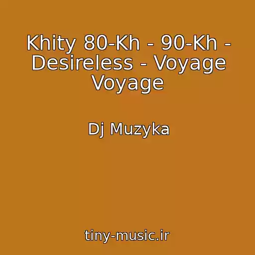 کاور آهنگ Khity 80-Kh - 90-Kh - Desireless - Voyage Voyage از Dj Muzyka