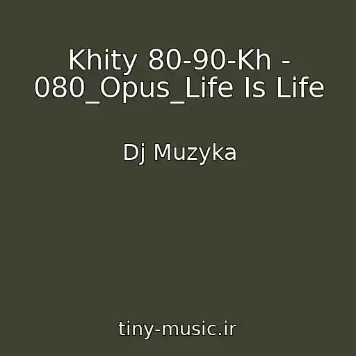 کاور آهنگ Khity 80-90-Kh - 080_Opus_Life Is Life از Dj Muzyka