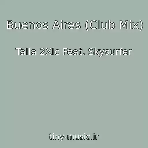 کاور آهنگ Buenos Aires (Club Mix) از Talla 2Xlc Feat. Skysurfer