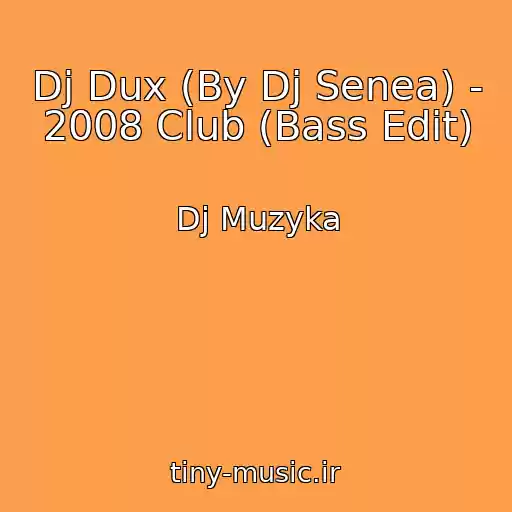 کاور آهنگ Dj Dux (By Dj Senea) - 2008 Club (Bass Edit) از Dj Muzyka