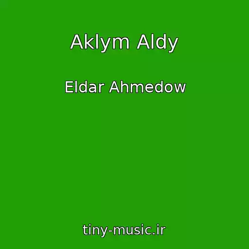 کاور آهنگ Aklym Aldy از Eldar Ahmedow