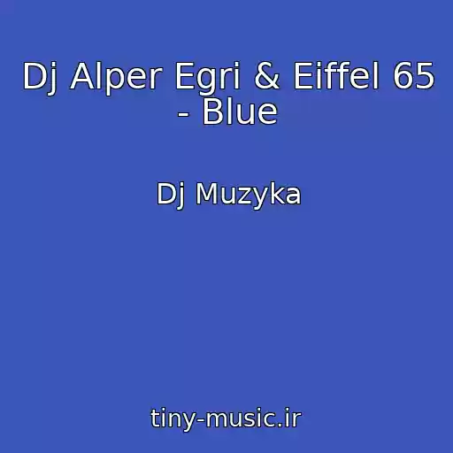 کاور آهنگ Dj Alper Egri & Eiffel 65 - Blue از Dj Muzyka