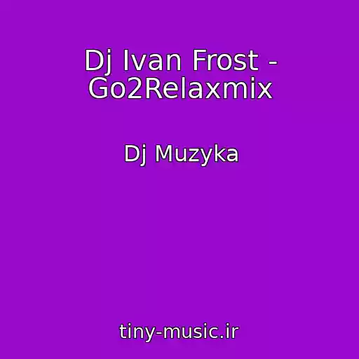 کاور آهنگ Dj Ivan Frost - Go2Relaxmix از Dj Muzyka