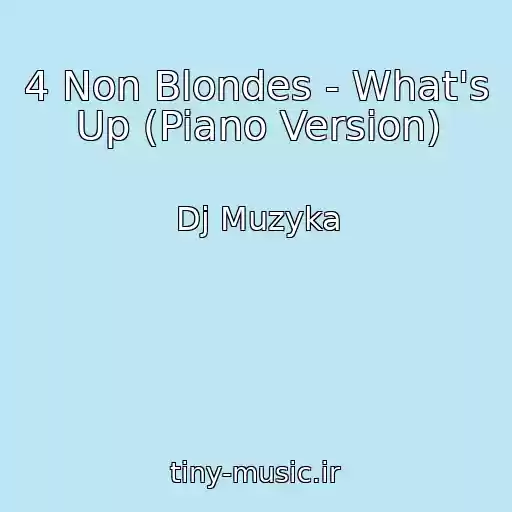 کاور آهنگ 4 Non Blondes - What's Up (Piano Version) از Dj Muzyka