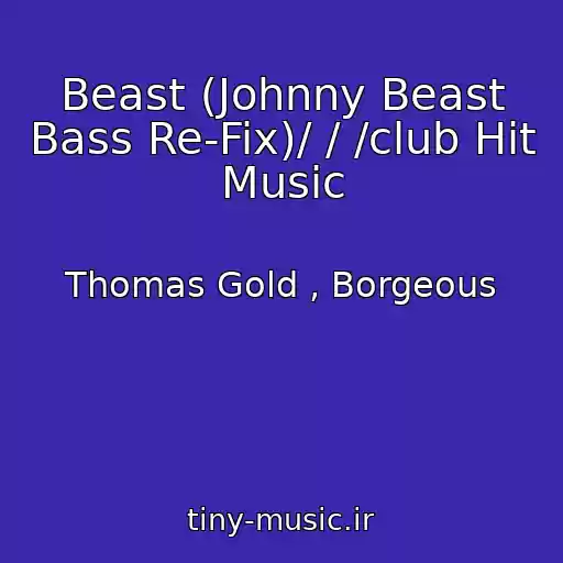 کاور آهنگ Beast (Johnny Beast Bass Re-Fix)/ / /club Hit Music از Thomas Gold , Borgeous
