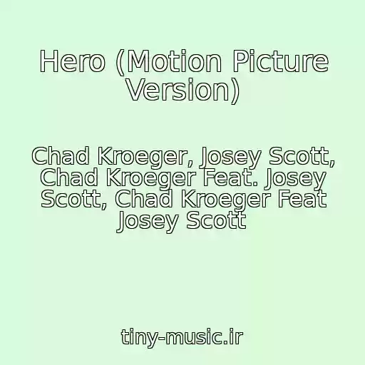 کاور آهنگ Hero (Motion Picture Version) از Chad Kroeger, Josey Scott, Chad Kroeger Feat. Josey Scott, Chad Kroeger Feat Josey Scott