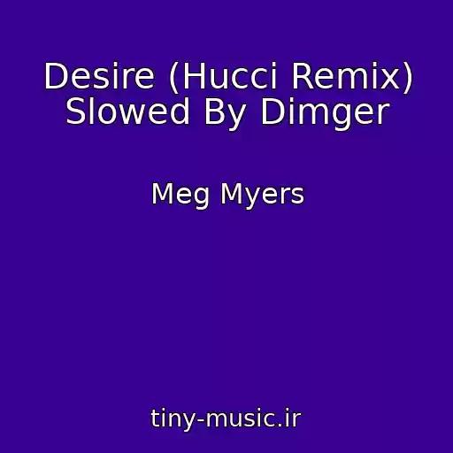 کاور آهنگ Desire (Hucci Remix) Slowed By Dimger از Meg Myers