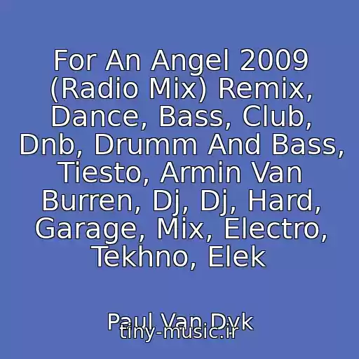 کاور آهنگ For An Angel 2009 (Radio Mix) Remix, Dance, Bass, Club, Dnb, Drumm And Bass, Tiesto, Armin Van Burren, Dj, Dj, Hard, Garage, Mix, Electro, Tekhno, Elek از Paul Van Dyk