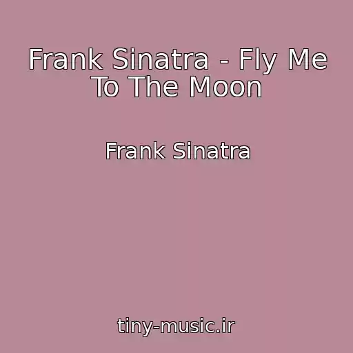 کاور آهنگ Frank Sinatra - Fly Me To The Moon از Frank Sinatra