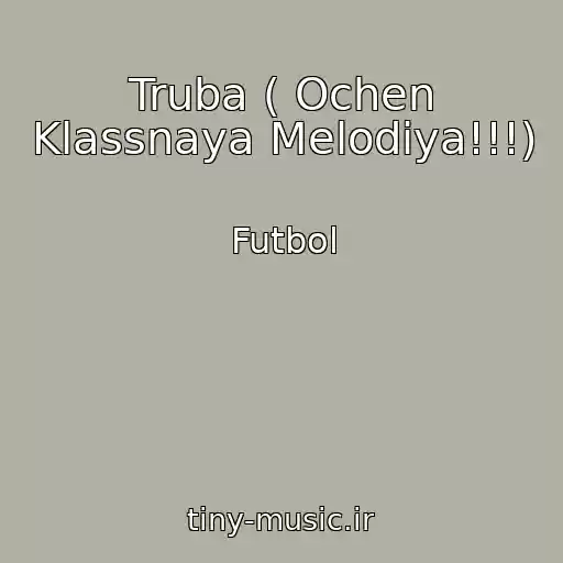 کاور آهنگ Truba ( Ochen Klassnaya Melodiya!!!) از Futbol