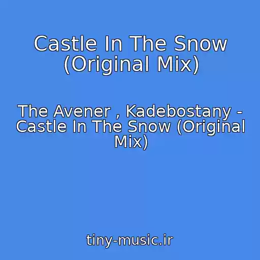 کاور آهنگ Castle In The Snow (Original Mix) از The Avener , Kadebostany - Castle In The Snow (Original Mix)