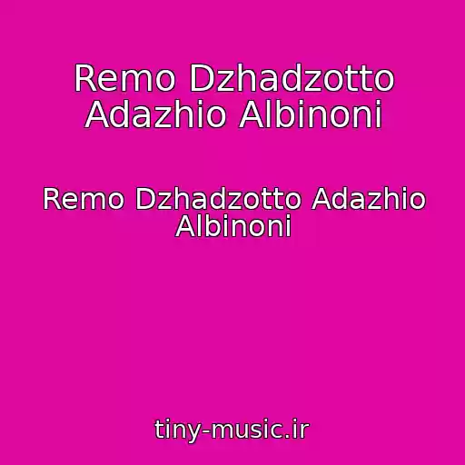کاور آهنگ Remo Dzhadzotto Adazhio Albinoni از Remo Dzhadzotto Adazhio Albinoni