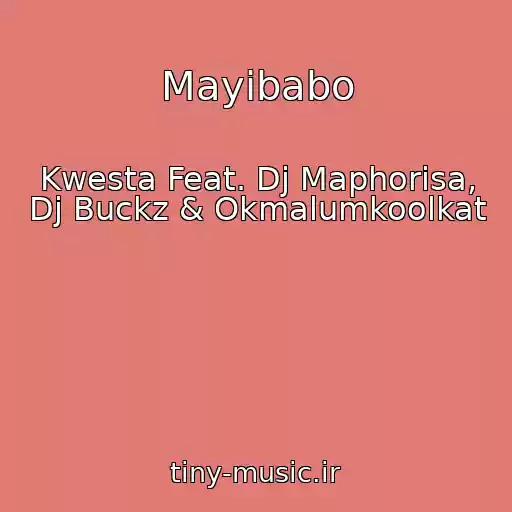 کاور آهنگ Mayibabo از Kwesta Feat. Dj Maphorisa, Dj Buckz & Okmalumkoolkat