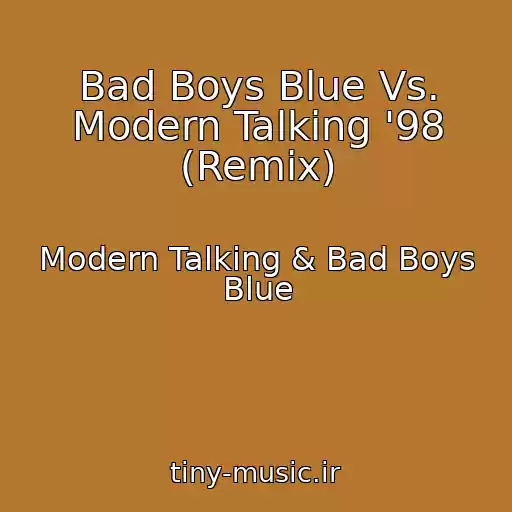 کاور آهنگ Bad Boys Blue Vs. Modern Talking '98 (Remix) از Modern Talking & Bad Boys Blue