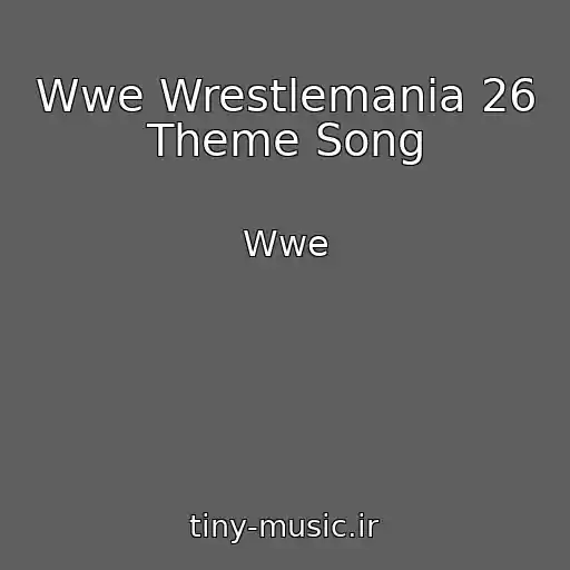 کاور آهنگ Wwe Wrestlemania 26 Theme Song از Wwe