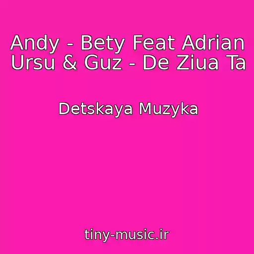 کاور آهنگ Andy - Bety Feat Adrian Ursu & Guz - De Ziua Ta از Detskaya Muzyka