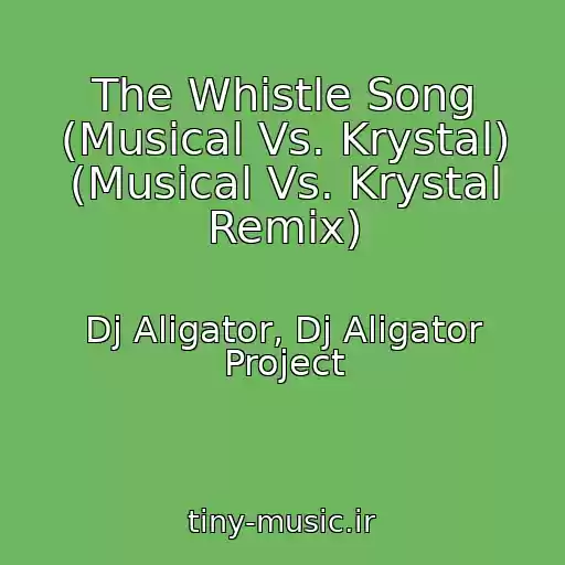 کاور آهنگ The Whistle Song (Musical Vs. Krystal) (Musical Vs. Krystal Remix) از Dj Aligator, Dj Aligator Project