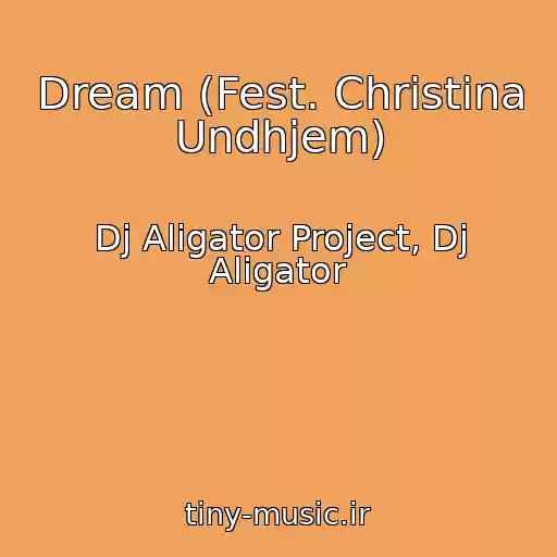 کاور آهنگ Dream (Fest. Christina Undhjem) از Dj Aligator Project, Dj Aligator