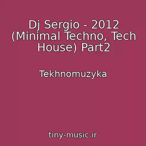 کاور آهنگ Dj Sergio - 2012 (Minimal Techno, Tech House) Part2 از Tekhnomuzyka