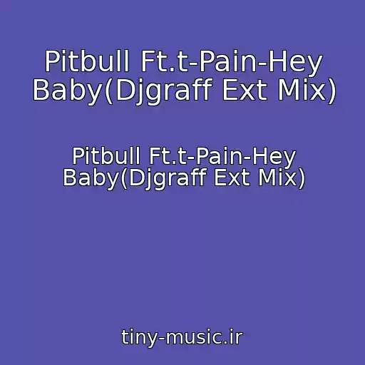 کاور آهنگ Pitbull Ft.t-Pain-Hey Baby(Djgraff Ext Mix) از Pitbull Ft.t-Pain-Hey Baby(Djgraff Ext Mix)