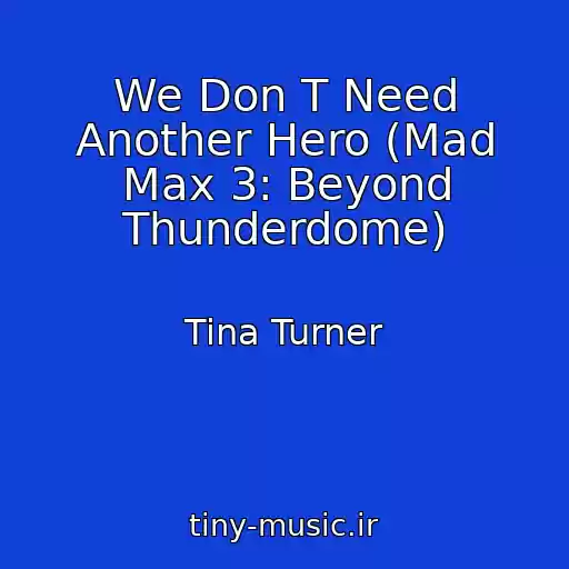 کاور آهنگ We Don T Need Another Hero (Mad Max 3: Beyond Thunderdome) از Tina Turner